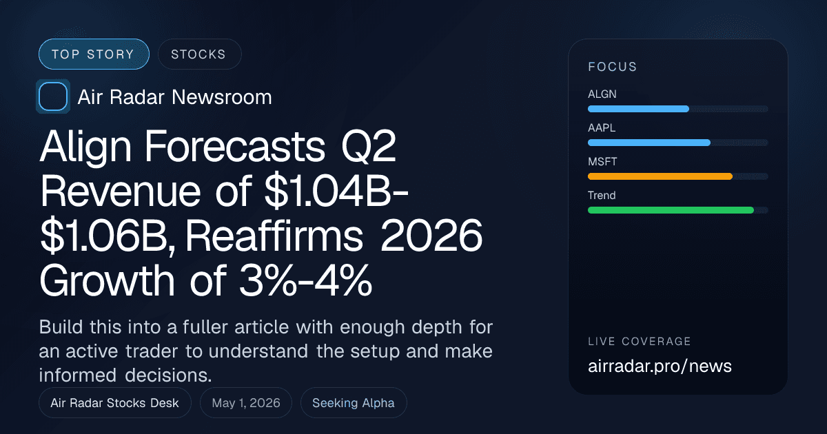 Align Forecasts Q2 Revenue of $1.04B-$1.06B, Reaffirms 2026 Growth of 3%-4%