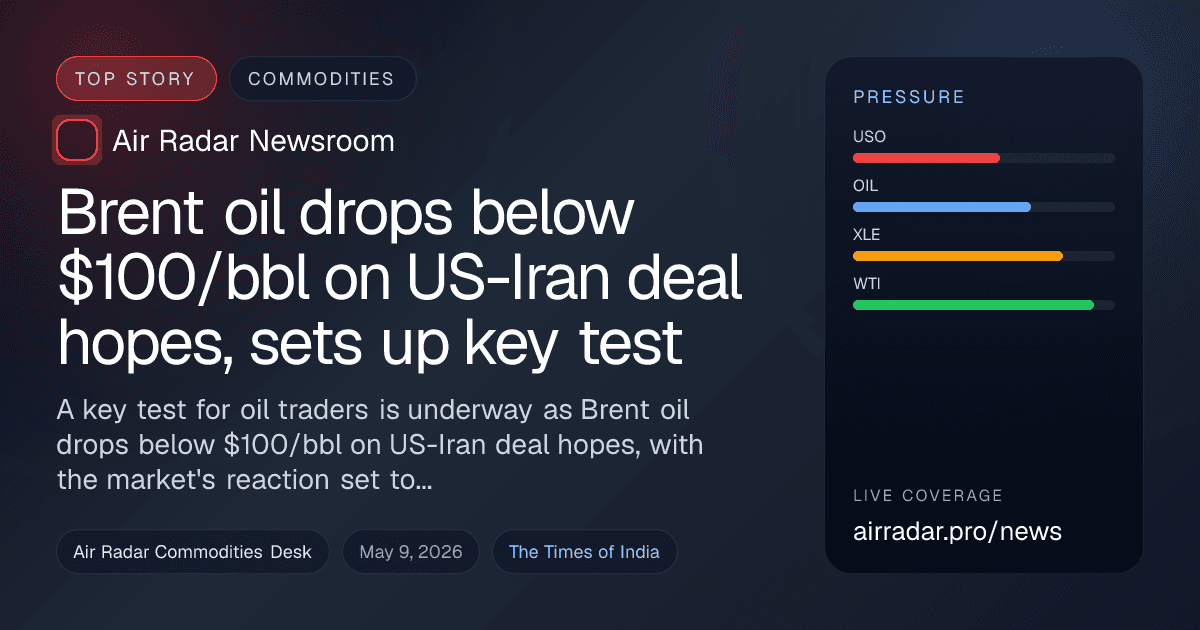 Brent oil drops below $100/bbl on US-Iran deal hopes, sets up key test