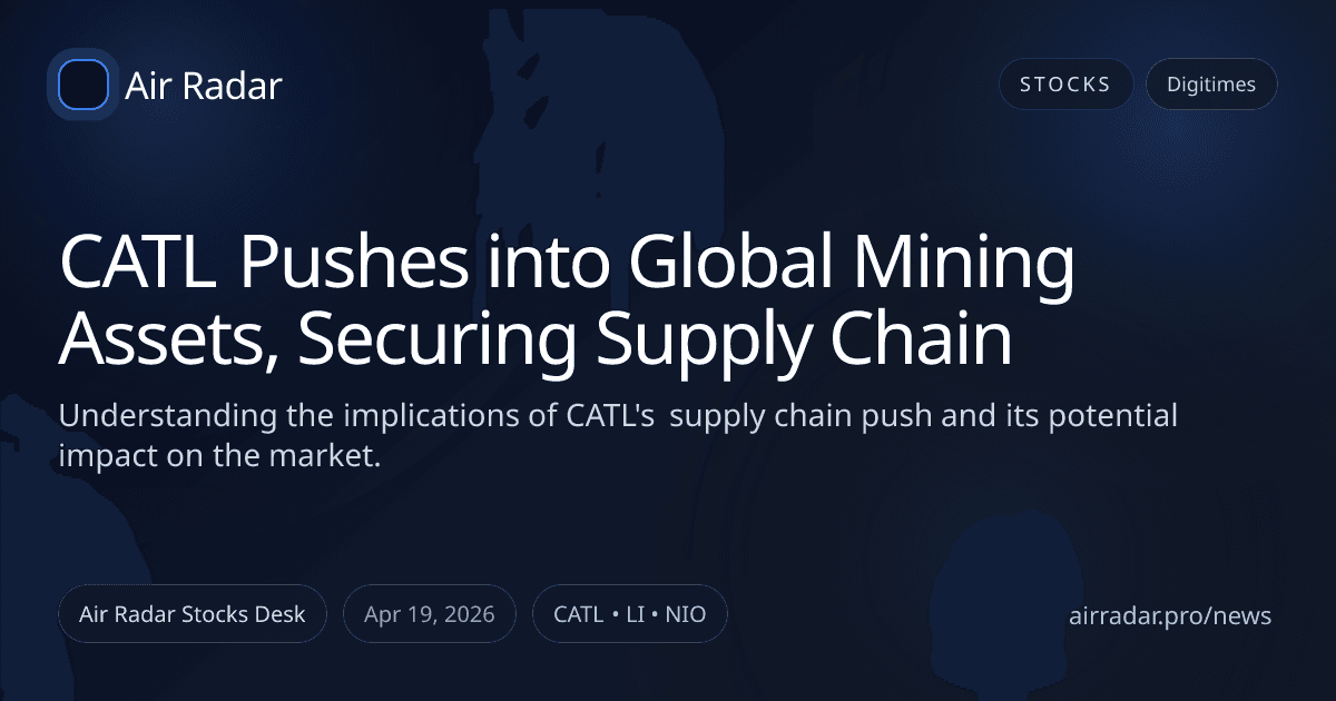 CATL Pushes into Global Mining Assets, Securing Supply Chain