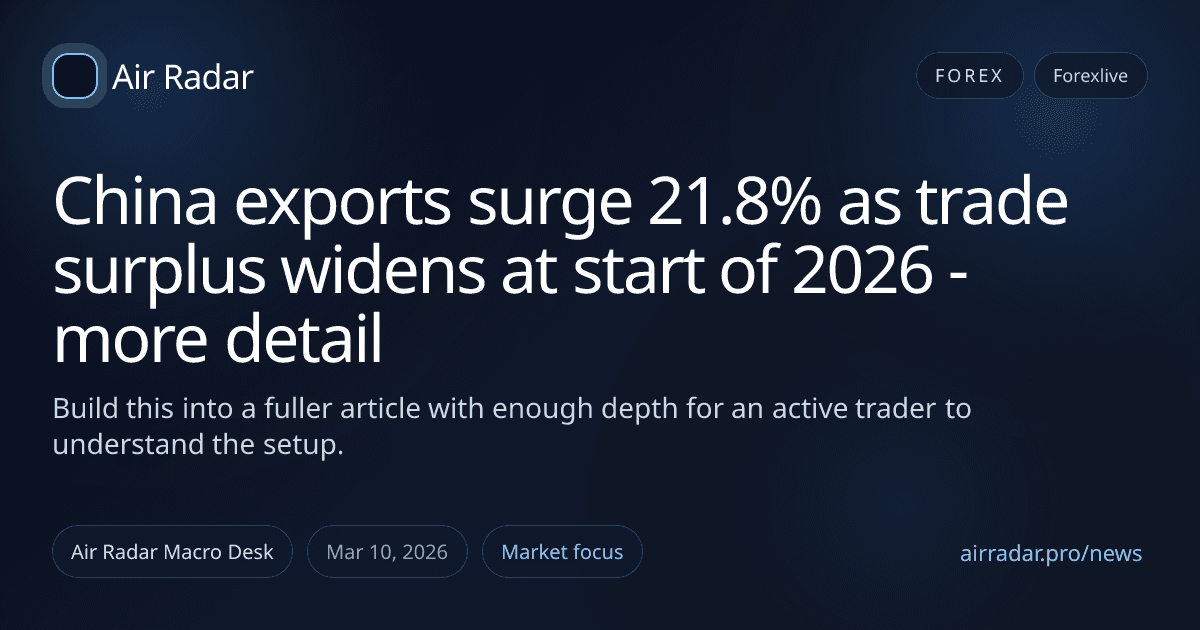 China exports surge 21.8% as trade surplus widens at start of 2026 - more detail