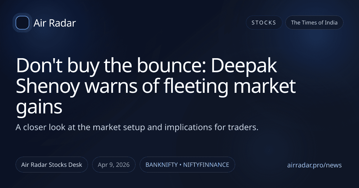Don't buy the bounce: Deepak Shenoy warns of fleeting market gains