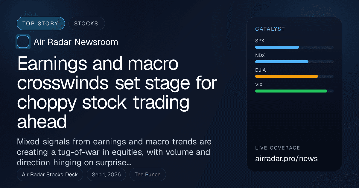 Earnings and macro crosswinds set stage for choppy stock trading ahead