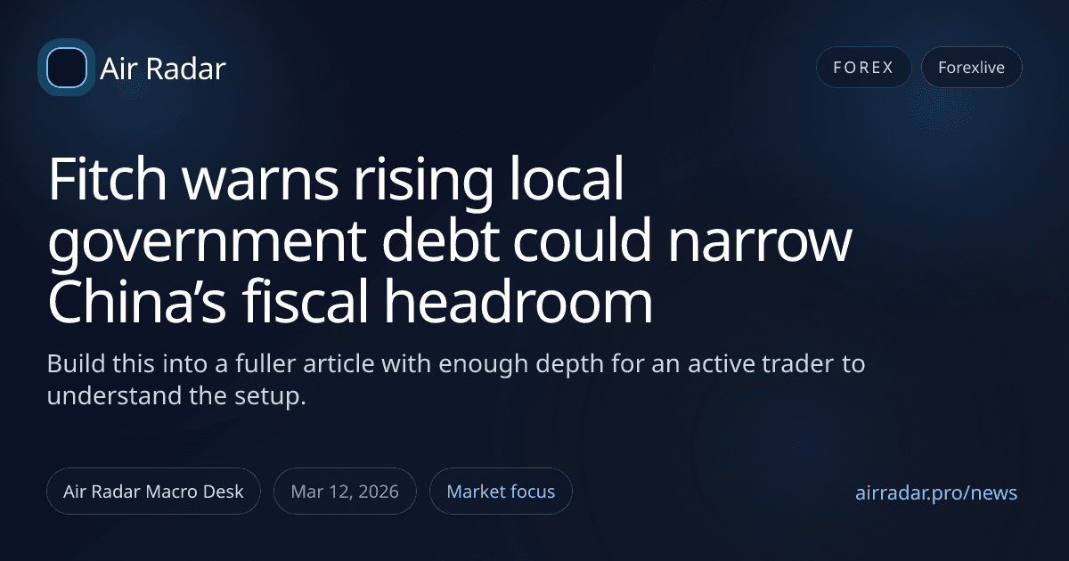 Fitch warns rising local government debt could narrow China’s fiscal headroom