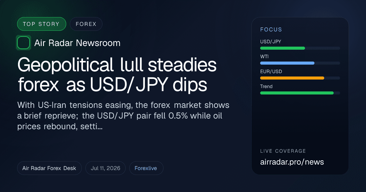 Geopolitical lull steadies forex as USD/JPY dips