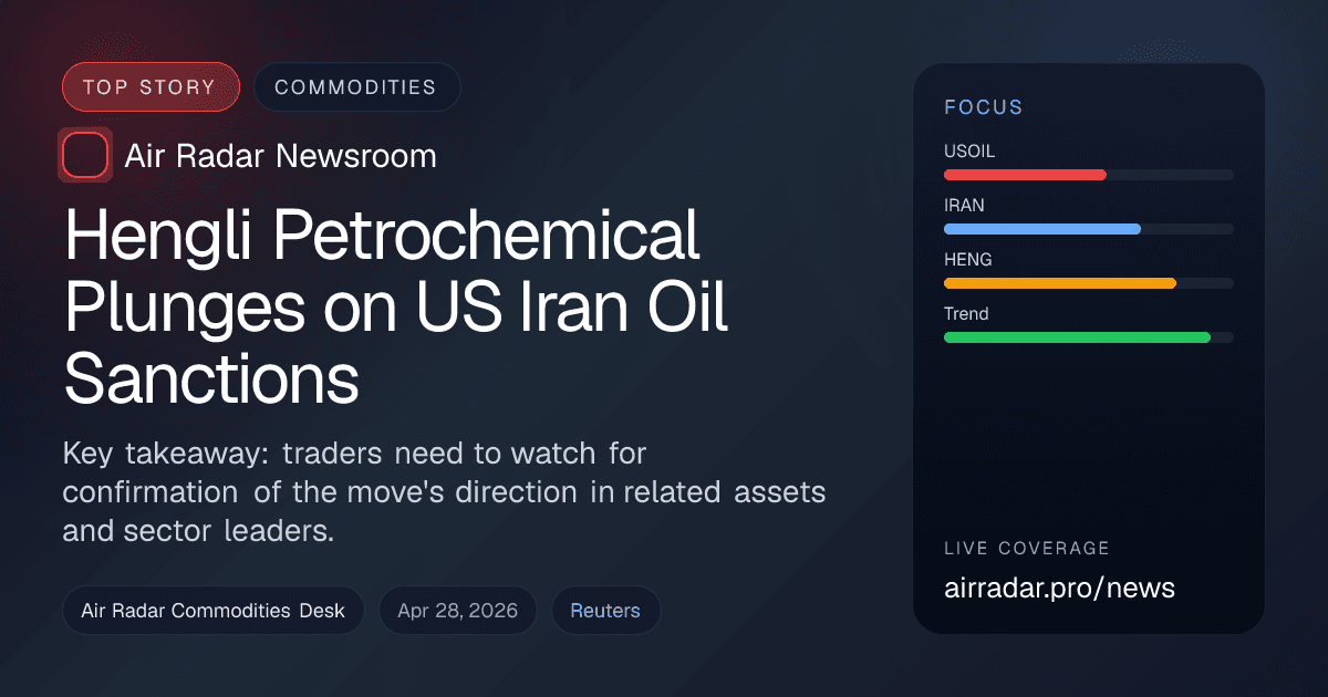 Hengli Petrochemical Plunges on US Iran Oil Sanctions