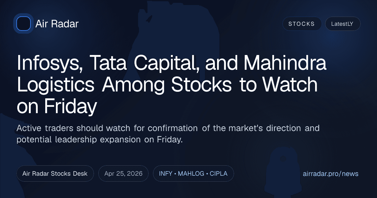 Infosys, Tata Capital, and Mahindra Logistics Among Stocks to Watch on Friday