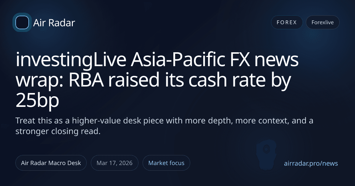 investingLive Asia-Pacific FX news wrap: RBA raised its cash rate by 25bp