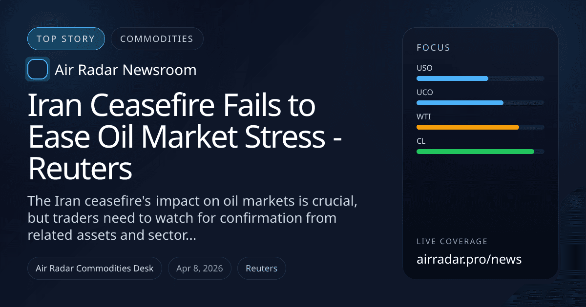 Iran Ceasefire Fails to Ease Oil Market Stress - Reuters