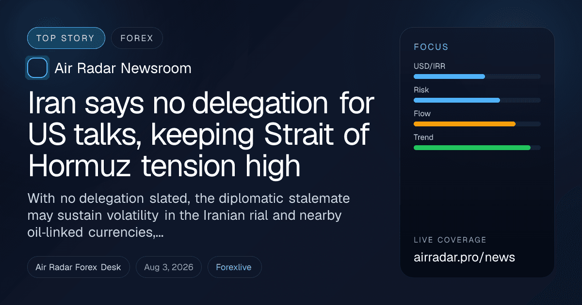 Iran says no delegation for US talks, keeping Strait of Hormuz tension high