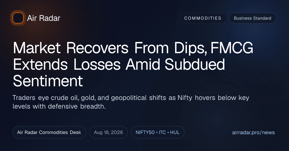 Market Recovers From Dips, FMCG Extends Losses Amid Subdued Sentiment