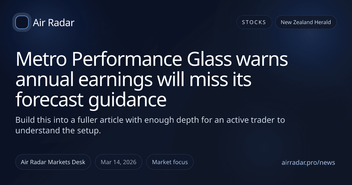 Metro Performance Glass warns annual earnings will miss its forecast guidance