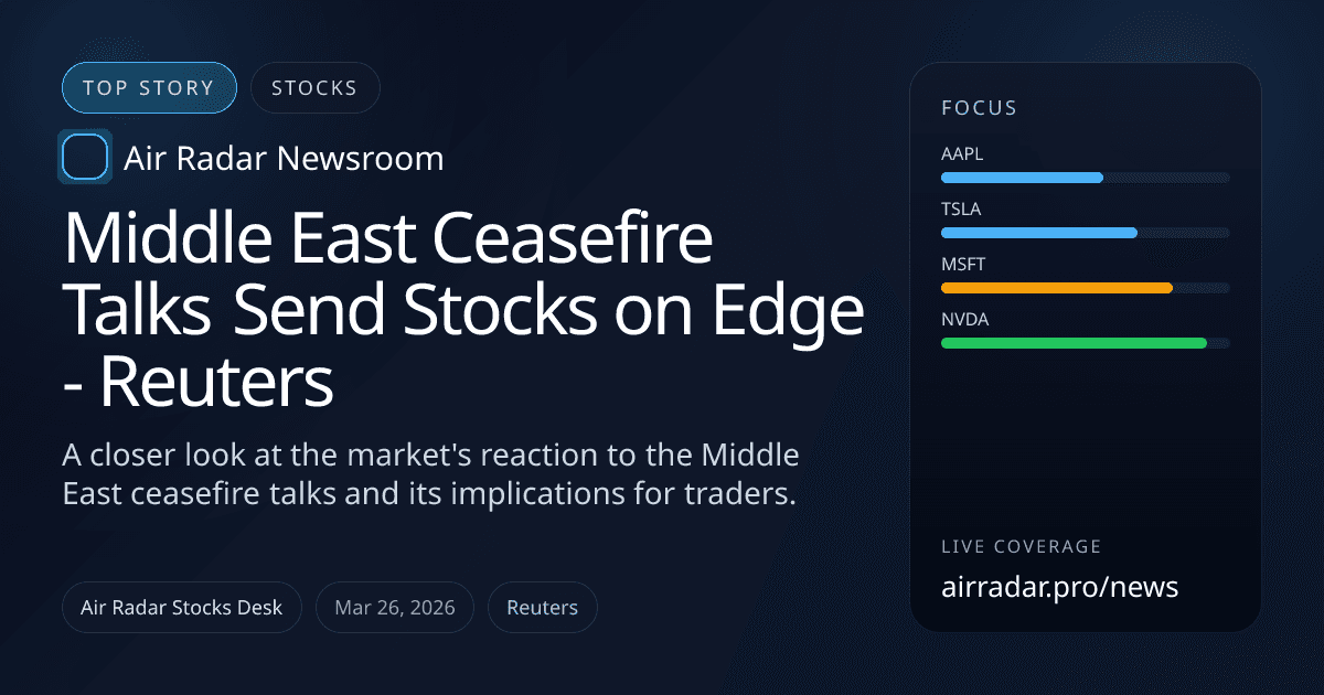 Middle East Ceasefire Talks Send Stocks on Edge - Reuters