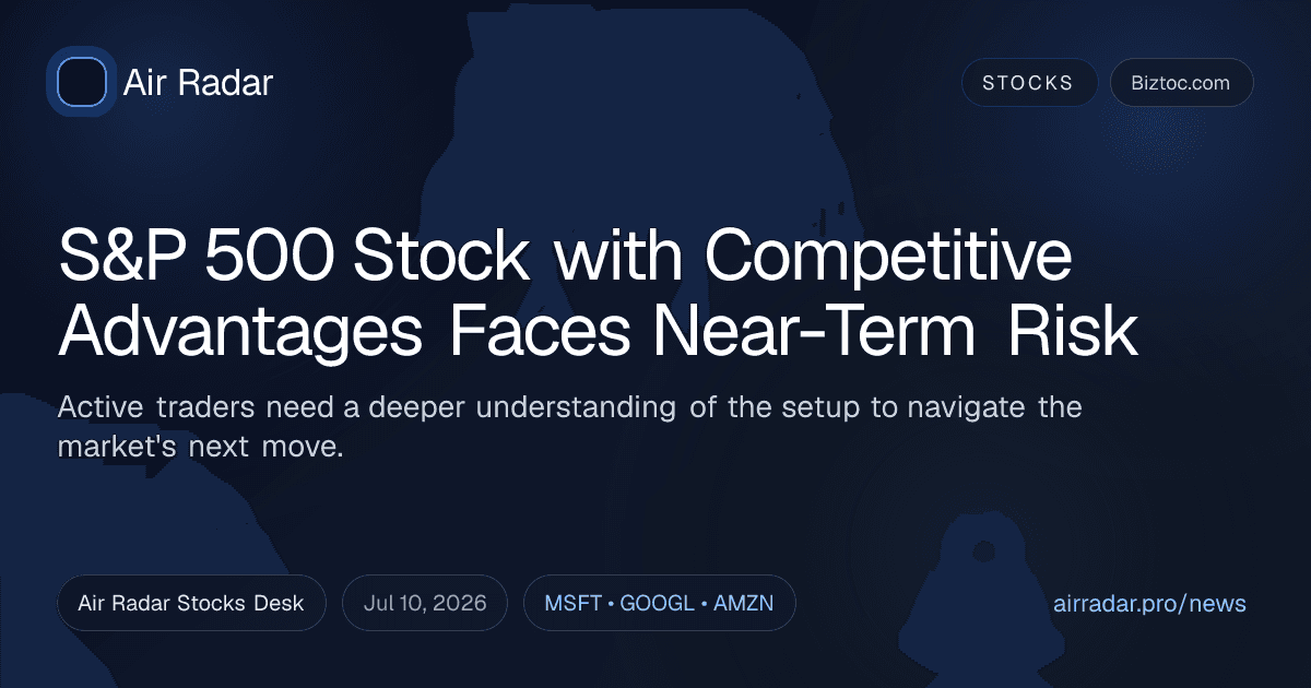 S&P 500 Stock with Competitive Advantages Faces Near-Term Risk