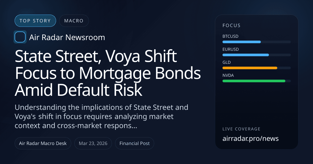 State Street, Voya Shift Focus to Mortgage Bonds Amid Default Risk