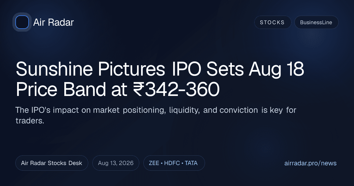 Sunshine Pictures IPO Sets Aug 18 Price Band at ₹342-360