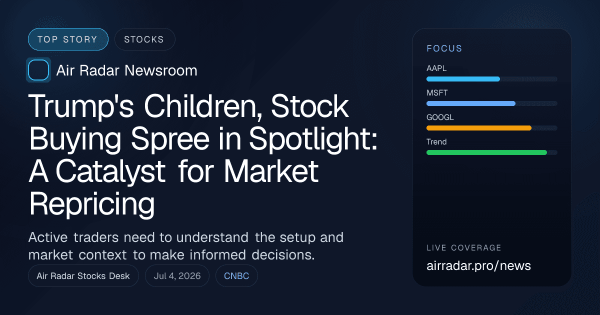 Trump's Children, Stock Buying Spree in Spotlight: A Catalyst for Market Repricing