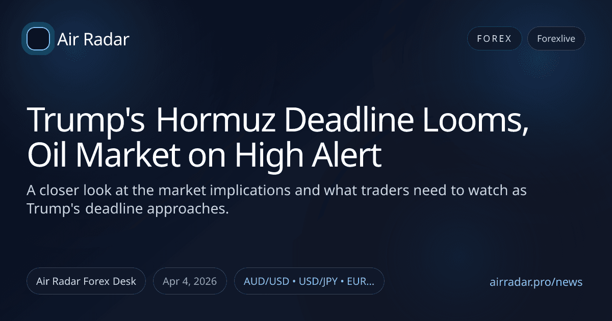 Trump's Hormuz Deadline Looms, Oil Market on High Alert