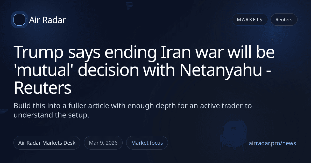 Trump says ending Iran war will be 'mutual' decision with Netanyahu - Reuters