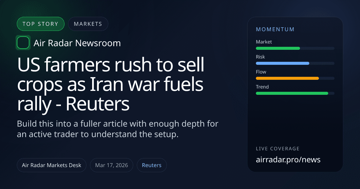 US farmers rush to sell crops as Iran war fuels rally - Reuters