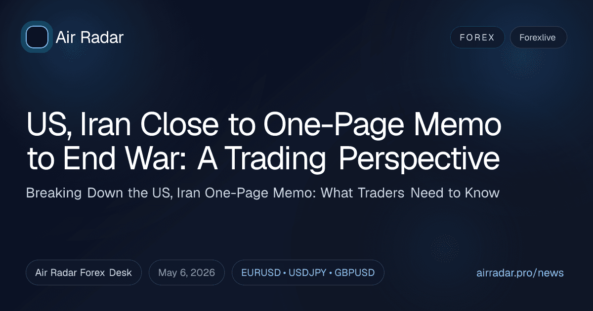 US, Iran Close to One-Page Memo to End War: A Trading Perspective