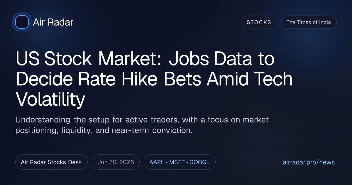 US Stock Market: Jobs Data to Decide Rate Hike Bets Amid Tech Volatility