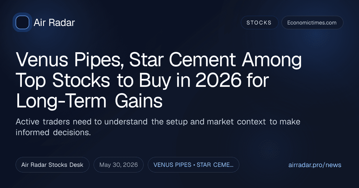 Venus Pipes, Star Cement Among Top Stocks to Buy in 2026 for Long-Term Gains