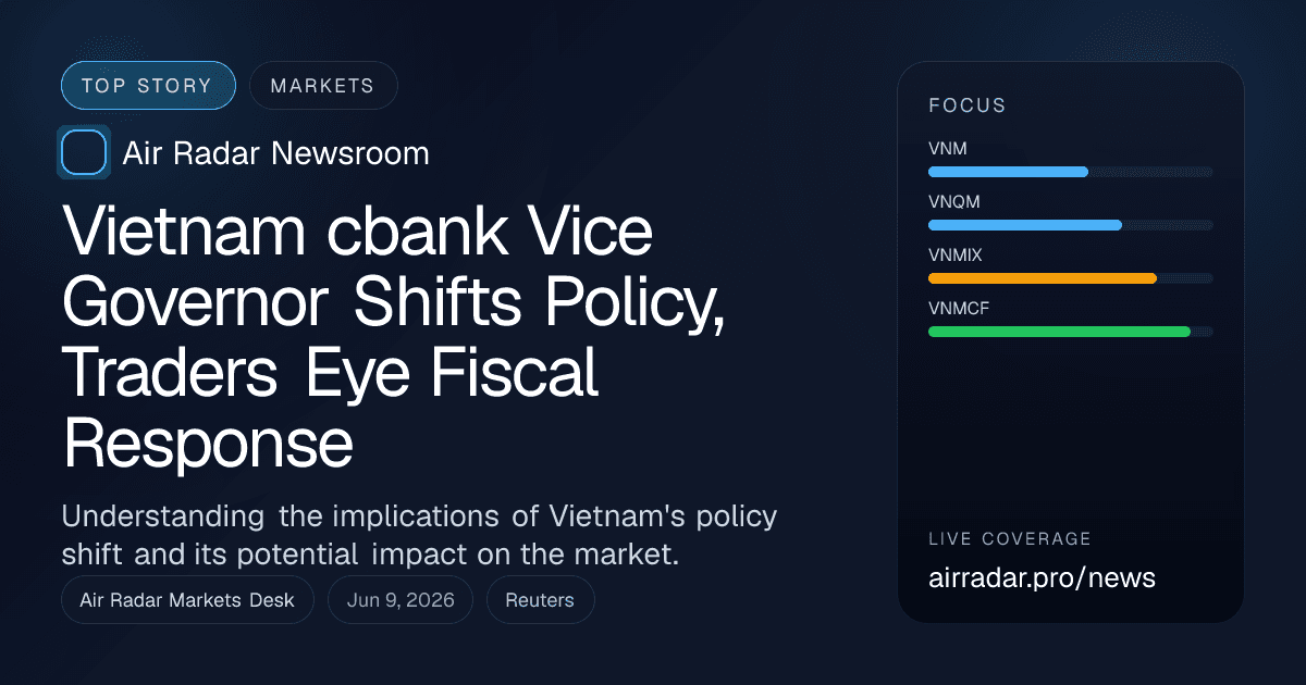 Vietnam cbank Vice Governor Shifts Policy, Traders Eye Fiscal Response