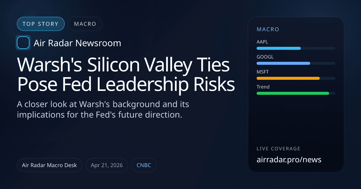 Warsh's Silicon Valley Ties Pose Fed Leadership Risks