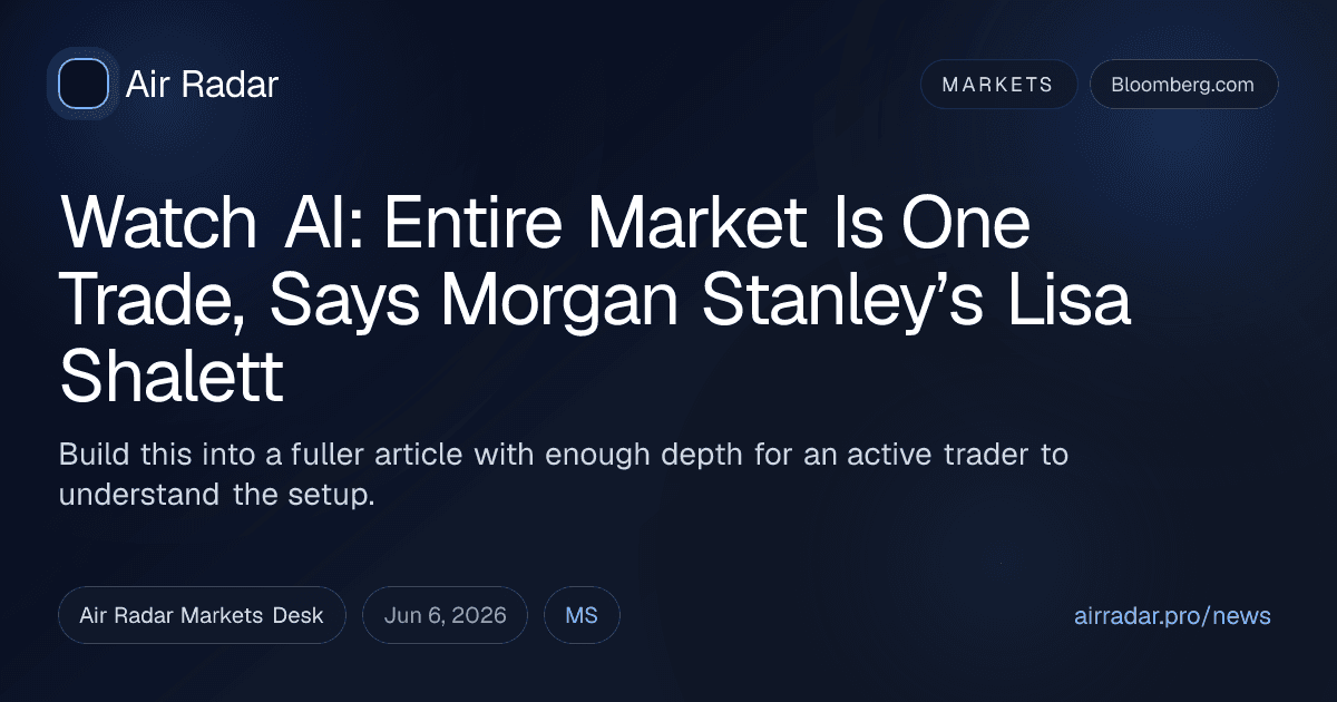Watch AI: Entire Market Is One Trade, Says Morgan Stanley’s Lisa Shalett