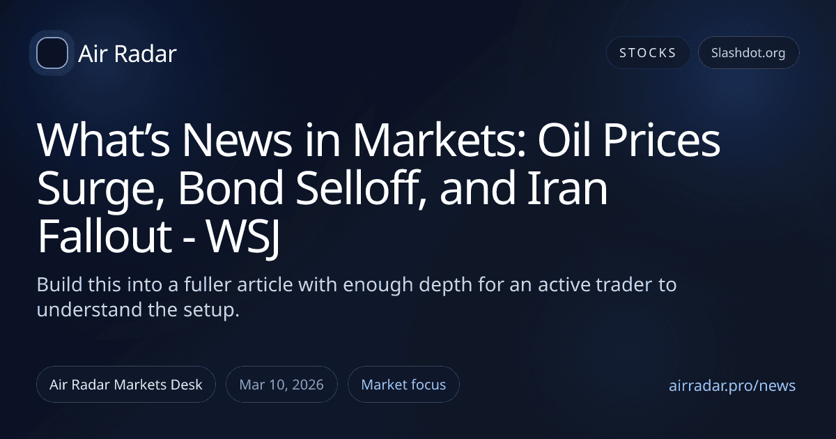 What’s News in Markets: Oil Prices Surge, Bond Selloff, and Iran Fallout - WSJ