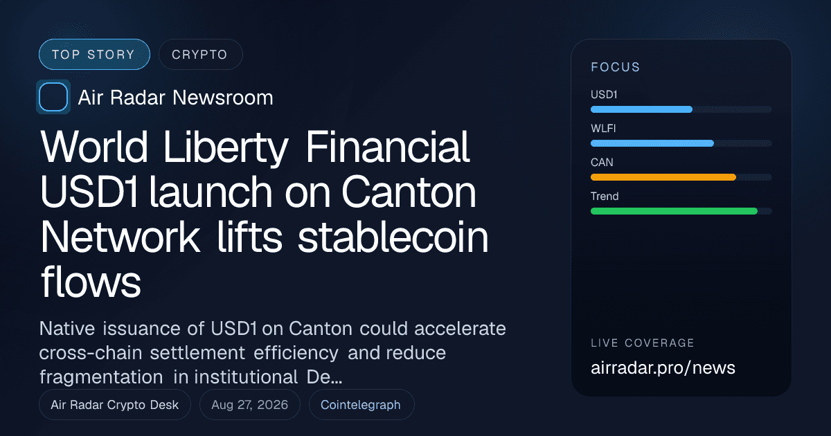 World Liberty Financial USD1 launch on Canton Network lifts stablecoin flows